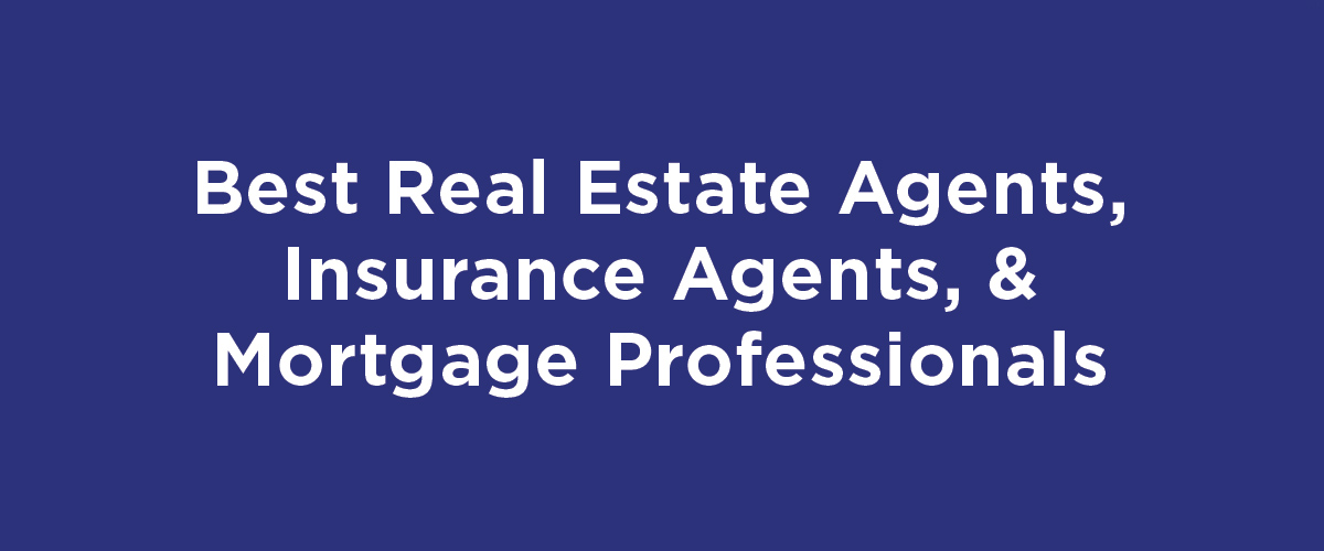 Best Real Estate Agents, Insurance Agents, and Mortgage Professionals