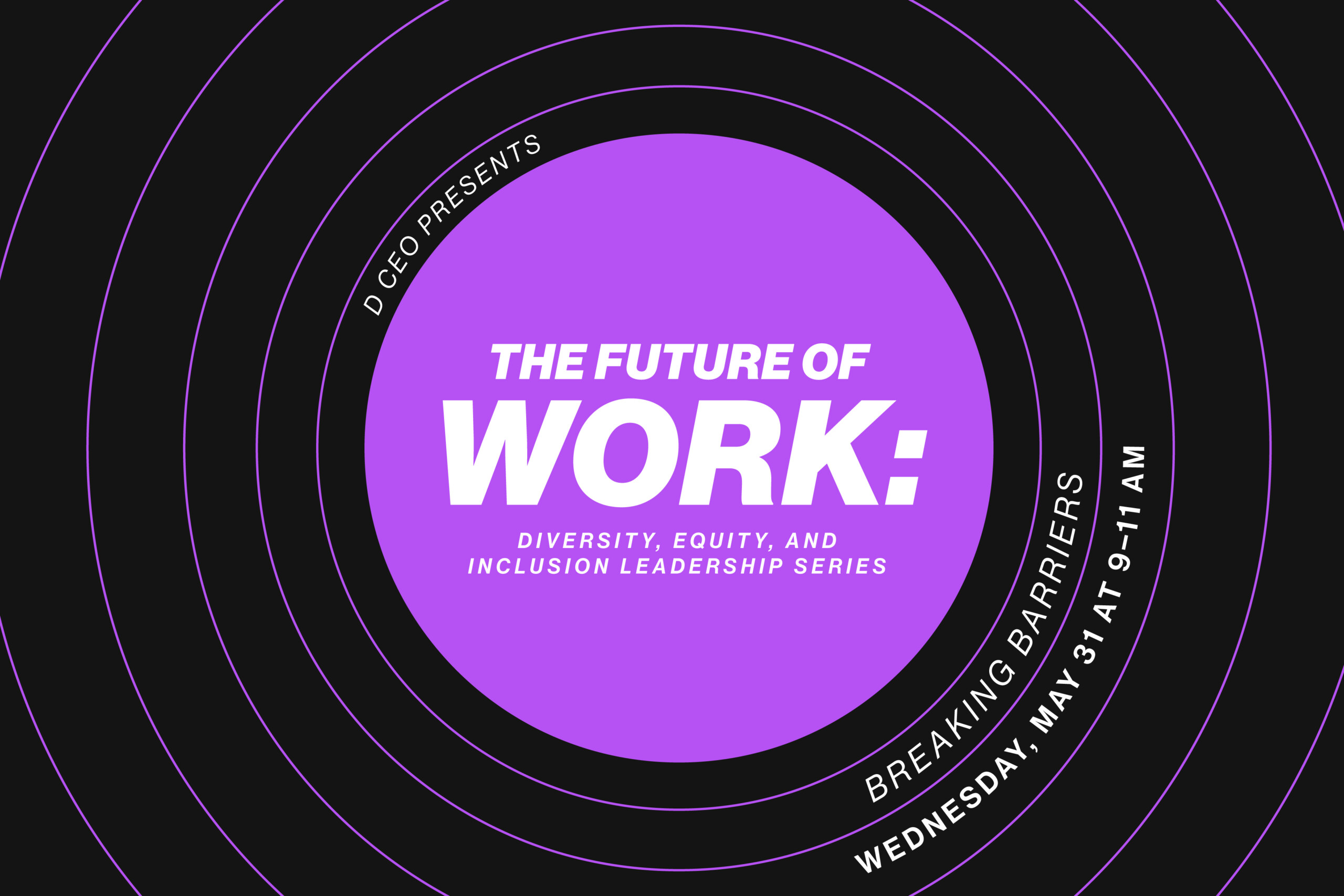 The Future of Work Breaking Barriers, D CEO's DEI Leadership Series
